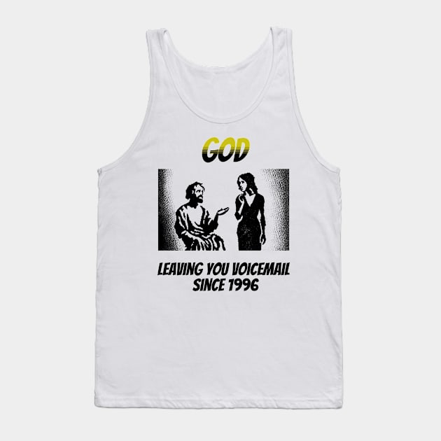 God: Leaving You Voicemail Since 1996 Tank Top by happymeld